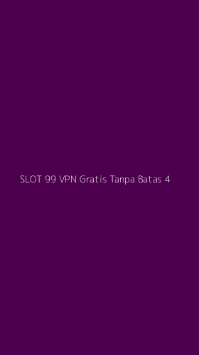 Tampilan Antarmuka Aplikasi Slot 99 Vpn Gratis Tanpa Batas - 4