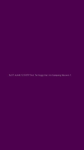 Tampilan Antarmuka Aplikasi Slot Ajaib 123 Rtp Slot Tertinggi Hari Ini Gampang Maxwin - 1