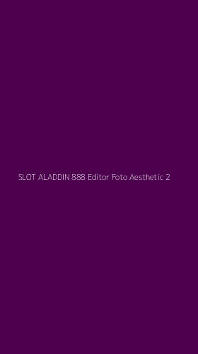 Tampilan Antarmuka Aplikasi Slot Aladdin 888 Editor Foto Aesthetic - 2