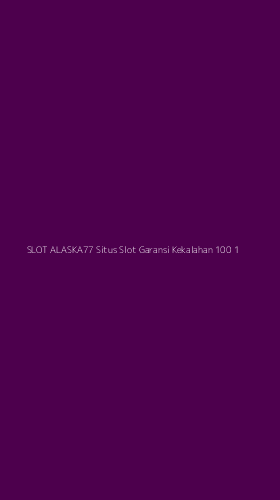 Tampilan Antarmuka Aplikasi Slot Alaska77 Situs Slot Garansi Kekalahan 100 - 1