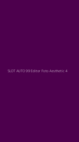 Tampilan Antarmuka Aplikasi Slot Auto 99 Editor Foto Aesthetic - 4