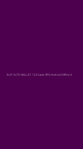 Tampilan Antarmuka Aplikasi Slot Auto Wallet 123 Game Rpg Android Offline - 4