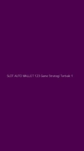 Tampilan Antarmuka Aplikasi Slot Auto Wallet 123 Game Strategi Terbaik - 1