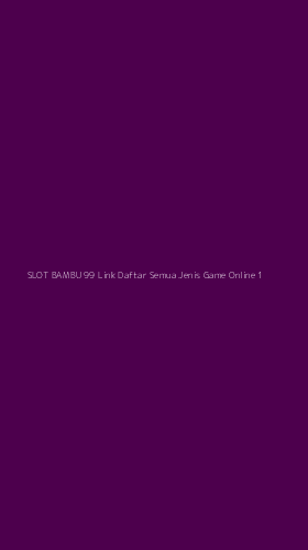 Tampilan Antarmuka Aplikasi Slot Bambu 99 Link Daftar Semua Jenis Game Online - 1