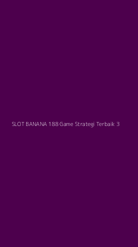 Tampilan Antarmuka Aplikasi Slot Banana 188 Game Strategi Terbaik - 3