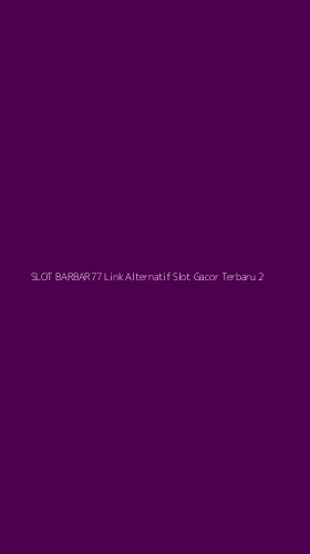 Tampilan Antarmuka Aplikasi Slot Barbar77 Link Alternatif Slot Gacor Terbaru - 2