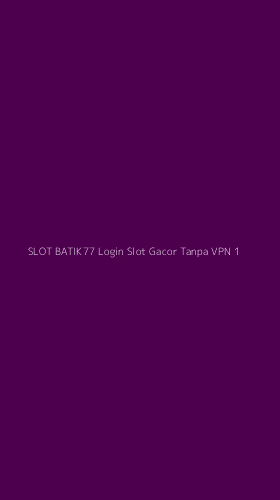 Tampilan Antarmuka Aplikasi Slot Batik77 Login Slot Gacor Tanpa Vpn - 1