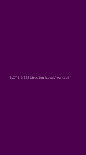 Tampilan Antarmuka Aplikasi Slot Big 888 Situs Slot Modal Awal Kecil - 1