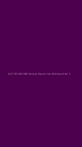 Tampilan Antarmuka Aplikasi Slot Big Win 888 Panduan Deposit Dan Withdraw Kilat - 3