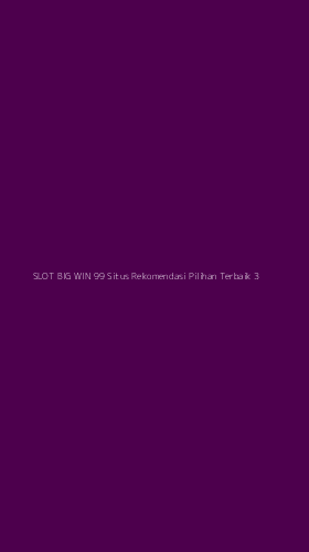Tampilan Antarmuka Aplikasi Slot Big Win 99 Situs Rekomendasi Pilihan Terbaik - 3