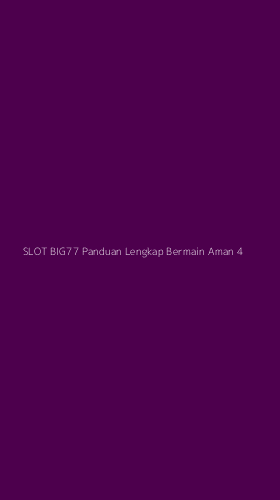 Tampilan Antarmuka Aplikasi Slot Big77 Panduan Lengkap Bermain Aman - 4
