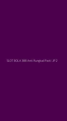 Tampilan Antarmuka Aplikasi Slot Bola 388 Anti Rungkad Pasti Jp - 2