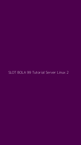 Tampilan Antarmuka Aplikasi Slot Bola 99 Tutorial Server Linux - 2