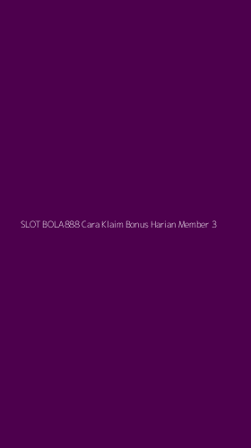 Tampilan Antarmuka Aplikasi Slot Bola888 Cara Klaim Bonus Harian Member - 3