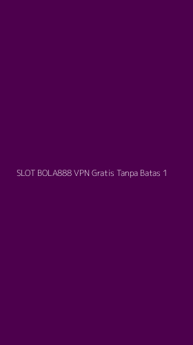 Tampilan Antarmuka Aplikasi Slot Bola888 Vpn Gratis Tanpa Batas - 1
