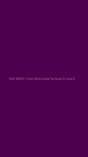 Tampilan Antarmuka Aplikasi Slot Bom77 Situs Multi Game Terbesar Di Asia - 4