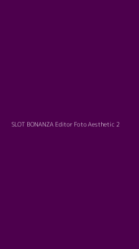 Tampilan Antarmuka Aplikasi Slot Bonanza Editor Foto Aesthetic - 2