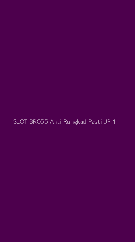 Tampilan Antarmuka Aplikasi Slot Bro55 Anti Rungkad Pasti Jp - 1