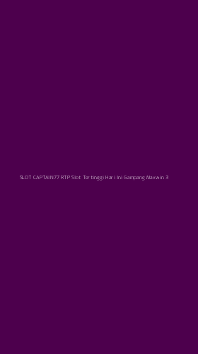 Tampilan Antarmuka Aplikasi Slot Captain77 Rtp Slot Tertinggi Hari Ini Gampang Maxwin - 3