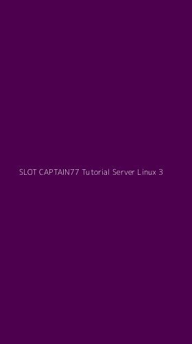 Tampilan Antarmuka Aplikasi Slot Captain77 Tutorial Server Linux - 3