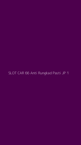 Tampilan Antarmuka Aplikasi Slot Car 66 Anti Rungkad Pasti Jp - 1