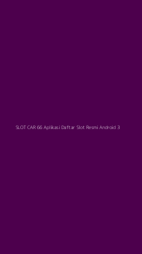 Tampilan Antarmuka Aplikasi Slot Car 66 Aplikasi Daftar Slot Resmi Android - 3