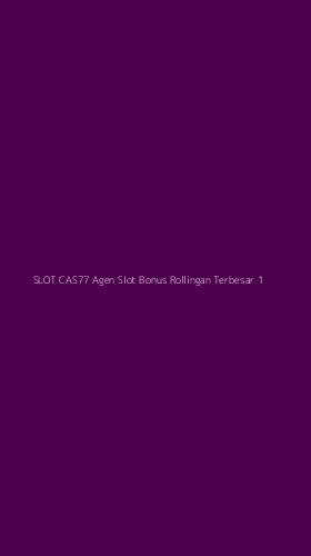 Tampilan Antarmuka Aplikasi Slot Cas77 Agen Slot Bonus Rollingan Terbesar - 1