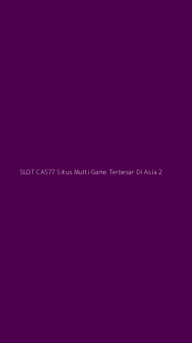 Tampilan Antarmuka Aplikasi Slot Cas77 Situs Multi Game Terbesar Di Asia - 2