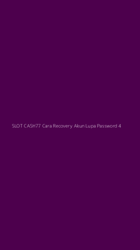 Tampilan Antarmuka Aplikasi Slot Cash77 Cara Recovery Akun Lupa Password - 4
