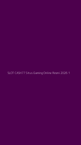 Tampilan Antarmuka Aplikasi Slot Cash77 Situs Gaming Online Resmi 2026 - 1