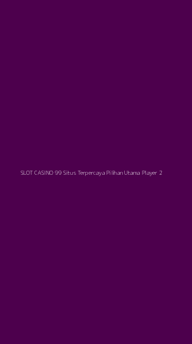 Tampilan Antarmuka Aplikasi Slot Casino 99 Situs Terpercaya Pilihan Utama Player - 2