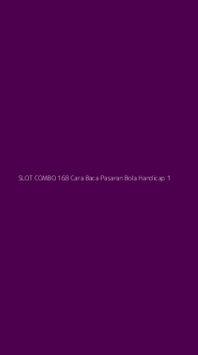 Tampilan Antarmuka Aplikasi Slot Combo 168 Cara Baca Pasaran Bola Handicap - 1