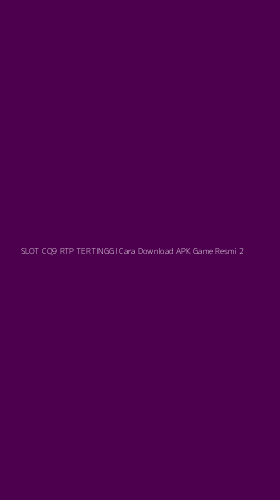 Tampilan Antarmuka Aplikasi Slot Cq9 Rtp Tertinggi Cara Download Apk Game Resmi - 2