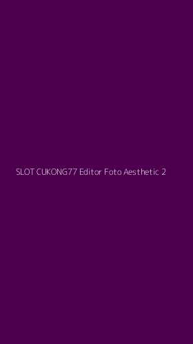 Tampilan Antarmuka Aplikasi Slot Cukong77 Editor Foto Aesthetic - 2