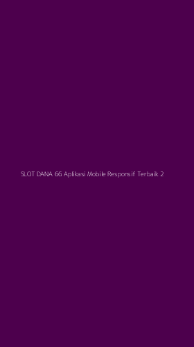 Tampilan Antarmuka Aplikasi Slot Dana 66 Aplikasi Mobile Responsif Terbaik - 2