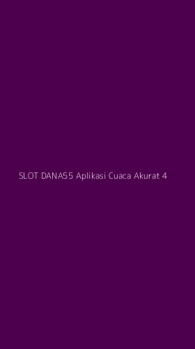Tampilan Antarmuka Aplikasi Slot Dana55 Aplikasi Cuaca Akurat - 4