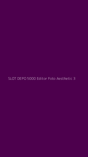 Tampilan Antarmuka Aplikasi Slot Depo 5000 Editor Foto Aesthetic - 3