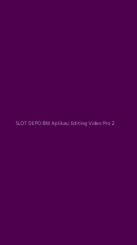 Tampilan Antarmuka Aplikasi Slot Depo Bni Aplikasi Editing Video Pro - 2