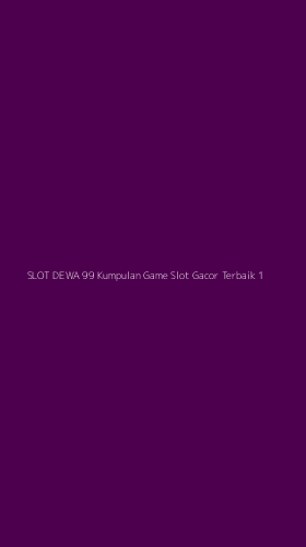 Tampilan Antarmuka Aplikasi Slot Dewa 99 Kumpulan Game Slot Gacor Terbaik - 1