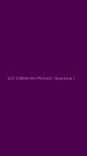 Tampilan Antarmuka Aplikasi Slot Domino 99 Vpn Gratis Tanpa Batas - 1