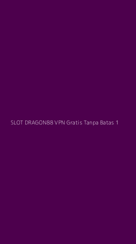 Tampilan Antarmuka Aplikasi Slot Dragon88 Vpn Gratis Tanpa Batas - 1