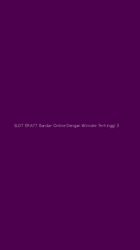 Tampilan Antarmuka Aplikasi Slot Era77 Bandar Online Dengan Winrate Tertinggi - 3