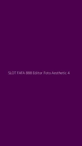 Tampilan Antarmuka Aplikasi Slot Fafa 888 Editor Foto Aesthetic - 4