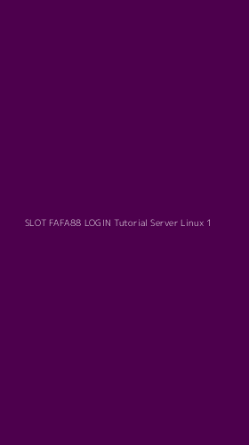 Tampilan Antarmuka Aplikasi Slot Fafa88 Login Tutorial Server Linux - 1