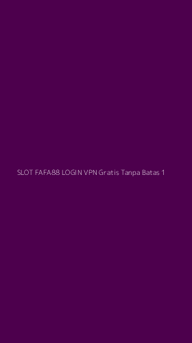 Tampilan Antarmuka Aplikasi Slot Fafa88 Login Vpn Gratis Tanpa Batas - 1