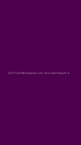 Tampilan Antarmuka Aplikasi Slot Flexi88 Kumpulan Link Situs Game Populer - 4