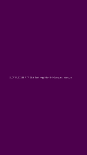 Tampilan Antarmuka Aplikasi Slot Flexi88 Rtp Slot Tertinggi Hari Ini Gampang Maxwin - 1