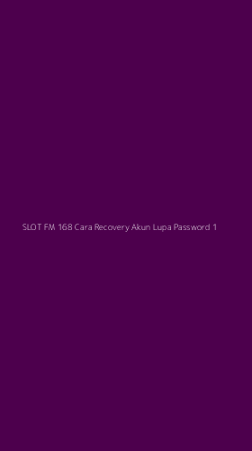 Tampilan Antarmuka Aplikasi Slot Fm 168 Cara Recovery Akun Lupa Password - 1