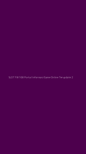Tampilan Antarmuka Aplikasi Slot Fm 168 Portal Informasi Game Online Terupdate - 2