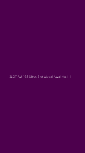 Tampilan Antarmuka Aplikasi Slot Fm 168 Situs Slot Modal Awal Kecil - 1